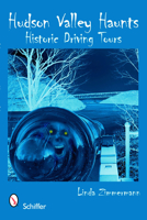 Hudson Valley Haunts: Historic Driving Tours 0764331736 Book Cover