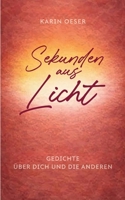 Sekunden aus Licht: Gedichte über dich und die anderen (German Edition) 369575964X Book Cover