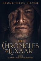 The Chronicles of Luxaar Part 1: Luxaar & The Stolen Princess 1086316576 Book Cover