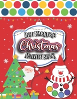 Christmas Dot Markers Activity Book: Merry Christmas !! Enjoy The Holiday with this fun Do a Dot marker Coloring Book, and Art Paint Daubers for Kids ... Toddler, Preschool | Easy guided big dots B08N3JM6QS Book Cover