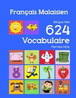 Fran�ais Malaisien Bilingue Mes 624 Vocabulaire Premiers Mots: Francais Malaisien imagier essentiel dictionnaire ( French Malay flashcards ) 1082357286 Book Cover