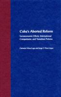 Cuba's Aborted Reform: Socioeconomic Effects, International Comparisons, and Transition Policies 0813030935 Book Cover