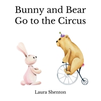 Bunny and Bear Go to the Circus 1913779726 Book Cover
