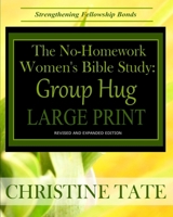 The No-Homework Women's Bible Study: Group Hug LARGE PRINT EDITION 1508462062 Book Cover