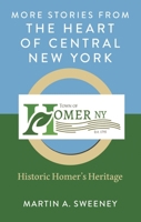 More Stories from the Heart of Central New York: Historic Homer's Heritage 0761874879 Book Cover