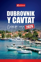 DUBROVNIK Y CAVTAT GUÍA DE VIAJE 2026: Explore la costa adriática de Croacia con las principales atracciones, playas, excursiones de un día, cultura local, comida y consejos prácticos B0FSZ8PPM6 Book Cover