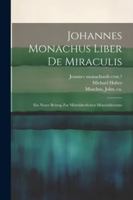 Johannes Monachus Liber De Miraculis: Ein Neuer Beitrag Zur Mittelalterlichen Mönchsliteratur 1022611135 Book Cover