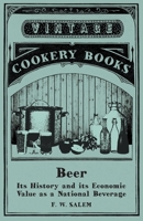 Beer - Its History and its Economic Value as a National Beverage 1473327989 Book Cover