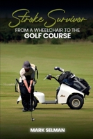 Stroke Survivor: From A Wheelchair To The Golf Course 1966468377 Book Cover