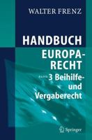 Handbuch Europarecht: Band 3: Beihilfe- und Vergaberecht 3540310584 Book Cover