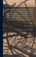 Cours complet d'agriculture théorique, pratique, économique, et de médecine rurale et vétérinaire, suivi d'une méthode pour étudier l'agriculture par B0BQKSJDJ5 Book Cover