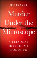 Murder Under The Microscope: A Personal History of Homicide 1786495945 Book Cover