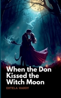 When the Don Kissed the Witch Moon 211295086X Book Cover