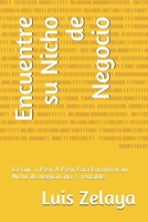 Encuentre su Nicho de Negocio: La Guía Paso A Paso Para Encontrar un Nicho de negocio más rentable. (Marketing) B08H9TNJ6N Book Cover