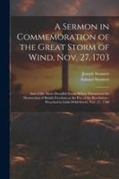A Sermon in Commemoration of the Great Storm of Wind, Nov. 27, 1703: And of the More Dreadful Storm Which Threatened the Destruction of British ... Preached in Little-Wild-Street, Nov. 27, 1788 1022520393 Book Cover