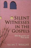 Silent Witnesses in the Gospels : Bible Bystanders and Their Stories 1569553238 Book Cover