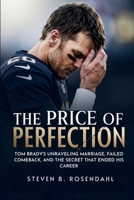 The Price of Perfection: Tom Brady's Unraveling Marriage, Failed Comeback, and the Secret That Ended His Career B0G6LP54VS Book Cover