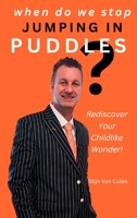 When Do We Stop Jumping In Puddles: Rediscover Your Childlike Wonder! B0FGGJ386B Book Cover