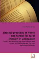 Literacy practices at home and school for rural children in Zimbabwe: Literacy and learning practices at home and school in rural Zimbabwe: The real pedagogical dilemas 3639273753 Book Cover