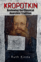 Kropotkin: Reviewing the Classical Anarchist Tradition 1474428371 Book Cover