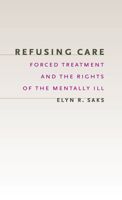 Refusing Care: Forced Treatment and the Rights of the Mentally Ill 0226733971 Book Cover