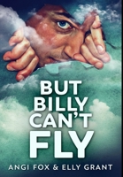 But Billy Can't Fly: Premium Hardcover Edition 1034660233 Book Cover