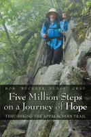 Five Million Steps on a Journey of Hope: Thru-Hiking the Appalachian Trail 1457518090 Book Cover