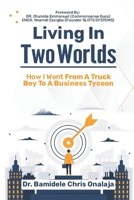 Living in two worlds: How I went from truck boy to business tycoon 9787899923 Book Cover