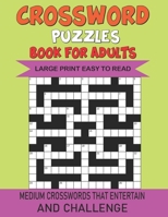 Crossword Puzzles Book For Adults Large Print Easy To Read: 180 LARGE-PRINT, MEDIUM-LEVEL Crossword PUZZLES THAT ENTERTAIN AND CHALLENGE B095GRZS38 Book Cover