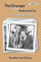 The Stranger in the Polka Dot Tie: How I Found My Father 1941516475 Book Cover