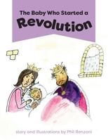 The Baby Who Started a Revolution 1460293606 Book Cover