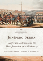 Junípero Serra: California, Indians, and the Transformation of a Missionary 0806148683 Book Cover