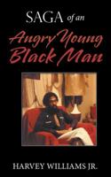 Saga of an Angry Young Black Man 1524686778 Book Cover