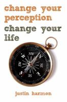 Change Your Perception Change Your Life 1936984245 Book Cover