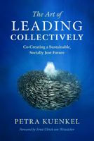The Art of Leading Collectively: Co-Creating a Sustainable, Socially Just Future 1603586261 Book Cover