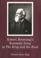 Robert Browning's Romantic Irony in the Ring and the Book 0838637736 Book Cover