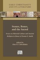 Stones, Bones, and the Sacred: Essays on Material Culture and Ancient Religion in Honor of Dennis E. Smith 1628371668 Book Cover