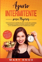 Ayuno Intermitente para Mujeres: Cómo promover la pérdida de peso a través de la autofagia, rejuvenecer el cuerpo y la mente, prevenir la diabetes y ... Guía completa paso a paso (Spanish Edition) 1801125554 Book Cover