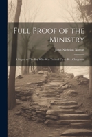 Full Proof of the Ministry: A Sequel to The Boy who was Trained Up to be a Clergyman 1022079654 Book Cover