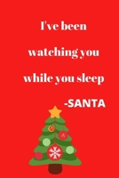 I've Been Watching You While You Sleep  -SANTA   Holiday Christmas Journal Planner Notebook Diary 1678723134 Book Cover