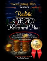 Realistic 5 Year Retirement Plan: Grow Your $5,000 Forex account, to a Residual $100,000/ a month, (Core Strategy : Vol 1) 1521419477 Book Cover