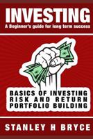 Investing: A Beginner's Guide for Long Term Success: An Introduction to Investing in Stocks & Bonds, Mutual Funds, Exchange Traded Funds, Real Estate and Start-Ups 1090767854 Book Cover