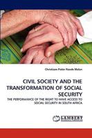 CIVIL SOCIETY AND THE TRANSFORMATION OF SOCIAL SECURITY: THE PERFORMANCE OF THE RIGHT TO HAVE ACCESS TO SOCIAL SECURITY IN SOUTH AFRICA 3838369602 Book Cover