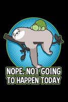 Nope. Not Going To Happen Today: Sloth And Turtle Lined Notebook Journal Diary 6x9 1792622953 Book Cover