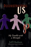 Deconstructing Us: My Trouble with a Throuple B0F1WWXBQ5 Book Cover