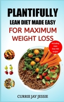 PLANTIFULLY LEAN DIET MADE EASY FOR MAXIMUM WEIGHT LOSS B0C2S71D2Z Book Cover
