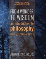 From Wonder to Wisdom: An Introduction to Philosophy through Classic Texts 1524902667 Book Cover