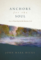 Anchors for the Soul: Trusting God in the Storms of Life 1970102233 Book Cover
