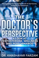The Doctor's Perspective: A Look at Testosterone, Wellness and Performance 1069199702 Book Cover
