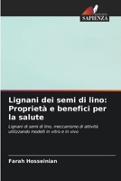 Lignani dei semi di lino: Proprietà e benefici per la salute: Lignani di semi di lino, meccanismo di attività utilizzando modelli in vitro e in vivo (Italian Edition) 6203277967 Book Cover